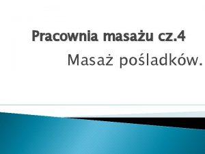 Pracownia masau cz 4 Masa poladkw Uoenie pacjenta