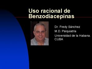 Uso racional de Benzodiacepinas Dr Fredy Snchez M