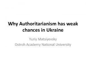 Why Authoritarianism has weak chances in Ukraine Yuriy