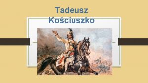 Tadeusz Kociuszko Dziecistwo Andrzej Tadeusz Bonawentura Kociuszko urodzi