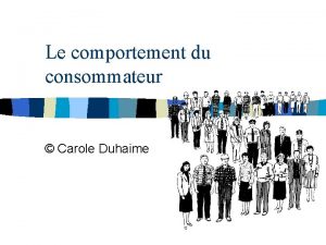 Le comportement du consommateur Carole Duhaime CONNATRECOMPRENDREAPPLIQUER Le
