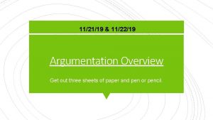 112119 112219 Argumentation Overview Get out three sheets