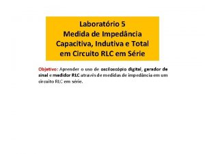 Laboratrio 5 Medida de Impedncia Capacitiva Indutiva e