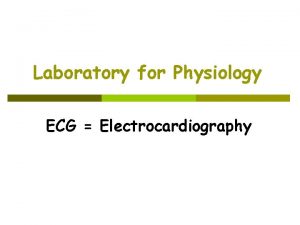 Laboratory for Physiology ECG Electrocardiography Electrocardiogram Similar to