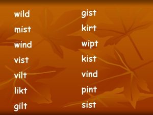 wild gist mist kirt wind wipt vist kist