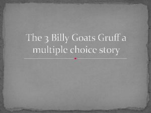 The 3 Billy Goats Gruff a multiple choice