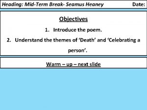 Heading MidTerm Break Seamus Heaney Date Objectives 1