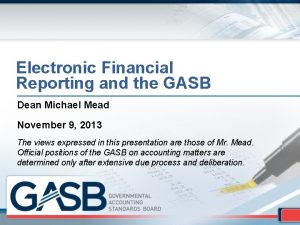 Electronic Financial Reporting and the GASB Dean Michael