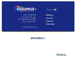 ERASMUS Contexte et enjeux du programme Informations gnrales