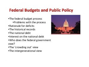 Federal Budgets and Public Policy The federal budget