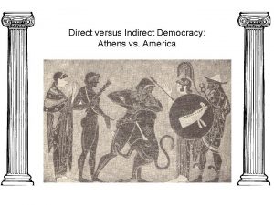 Direct versus Indirect Democracy Athens vs America Defining