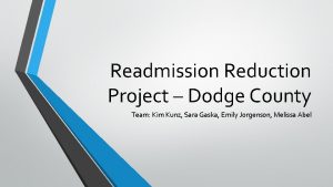 Readmission Reduction Project Dodge County Team Kim Kunz