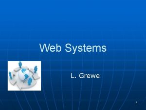 Web Systems L Grewe 1 Overview About Class