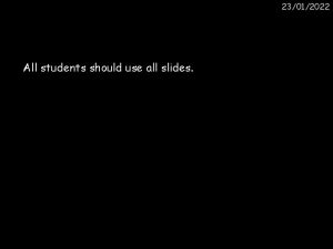 23012022 All students should use all slides 23012022