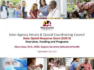 InterAgency Heroin Opioid Coordinating Council State Opioid Response
