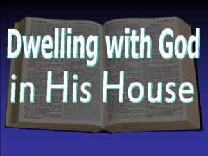 Dwelling with God in His House God dwells