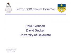 Ice Top DOM Feature Extraction Paul Evenson David