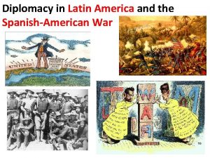 Diplomacy in Latin America and the SpanishAmerican War
