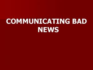 COMMUNICATING BAD NEWS Communicating bad news to patients