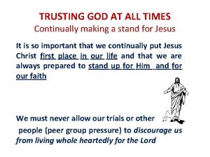 TRUSTING GOD AT ALL TIMES Continually making a