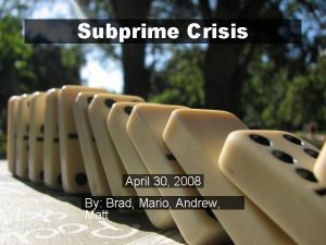 Subprime Crisis April 30 2008 By Brad Mario