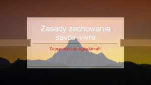 Zasady zachowania savoirvivre Zapraszam do ogldania Co oznacza