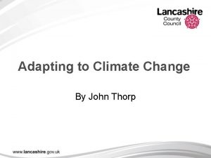 Adapting to Climate Change By John Thorp Climate