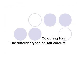 Colouring Hair The different types of Hair colours