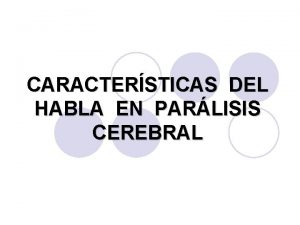 CARACTERSTICAS DEL HABLA EN PARLISIS CEREBRAL 1 DEFINICIN