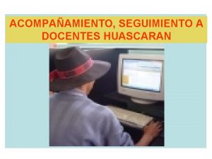 ACOMPAAMIENTO SEGUIMIENTO A DOCENTES HUASCARAN PROPUESTA DEL DIRECTOR