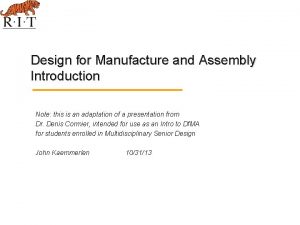 Design for Manufacture and Assembly Introduction Note this
