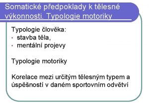 Somatick pedpoklady k tlesn vkonnosti Typologie motoriky Typologie