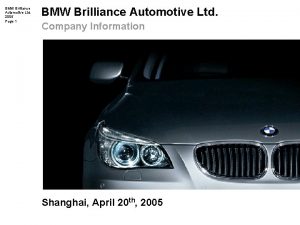 BMW Brilliance Automotive Ltd 2005 Page 1 BMW