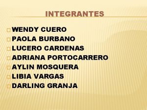 INTEGRANTES WENDY CUERO PAOLA BURBANO LUCERO CARDENAS ADRIANA