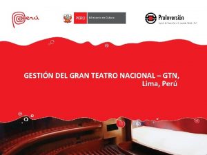 GESTIN DEL GRAN TEATRO NACIONAL GTN Lima Per