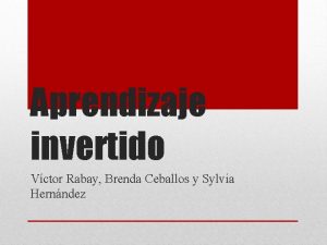 Aprendizaje invertido Vctor Rabay Brenda Ceballos y Sylvia