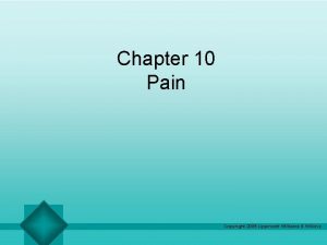 Chapter 10 Pain Copyright 2005 Lippincott Williams Wilkins