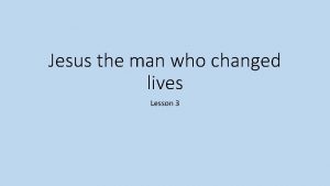 Jesus the man who changed lives Lesson 3