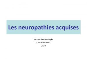 Les neuropathies acquises Service de neurologie CHU Tizi