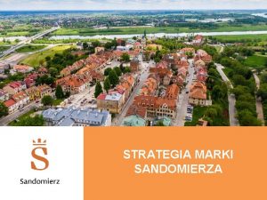 STRATEGIA MARKI SANDOMIERZA Czym jest marka miasta Miasto