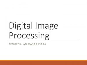 Digital Image Processing PENGENALAN DASAR CITRA Mengenal Jenis