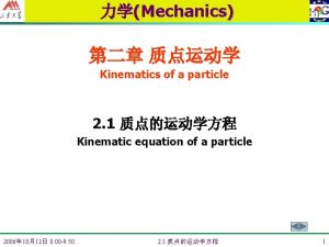 Mechanics Kinematics of a particle 2 1 Kinematic