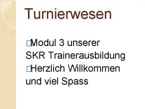 Turnierwesen Modul 3 unserer SKR Trainerausbildung Herzlich Willkommen