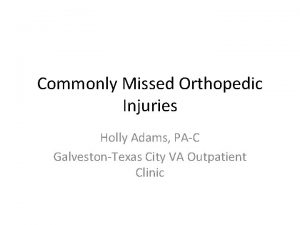 Commonly Missed Orthopedic Injuries Holly Adams PAC GalvestonTexas