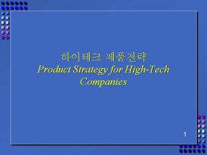 Product Strategy for HighTech Companies 1 HighTech Product