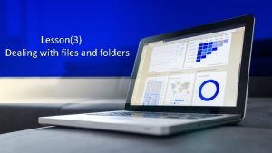 Lesson3 Dealing with files and folders Firstly dealing