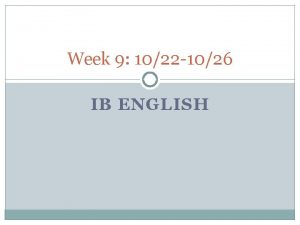 Week 9 1022 1026 IB ENGLISH MONDAY 1022