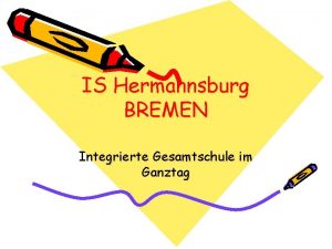 IS Hermannsburg BREMEN Integrierte Gesamtschule im Ganztag Schule