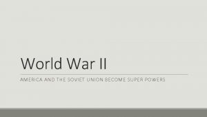 World War II AMERICA AND THE SOVIET UNION