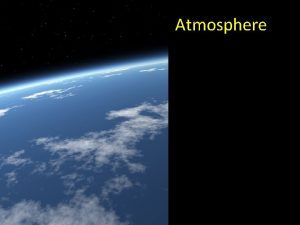 Atmosphere Layers of the Atmosphere Layers of the